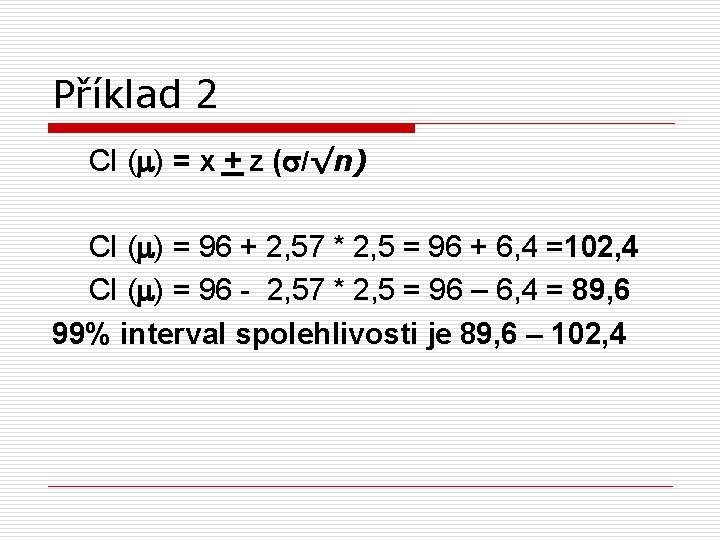 Příklad 2 CI (m) = x + z (s/√n) CI (m) = 96 +