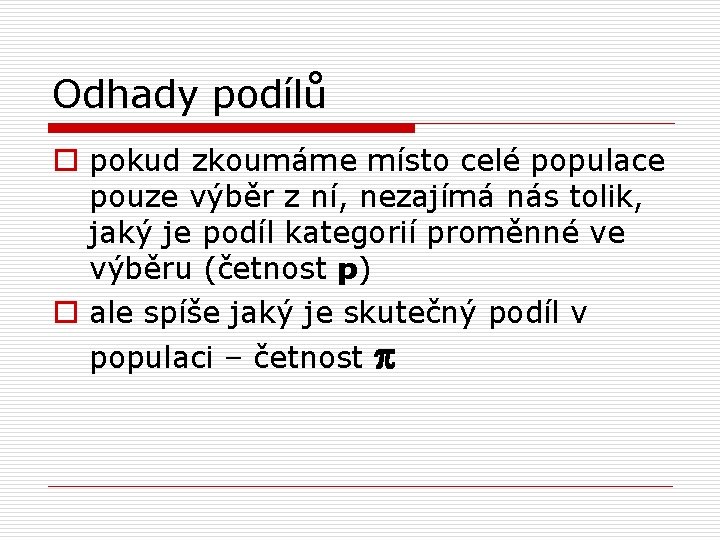 Odhady podílů o pokud zkoumáme místo celé populace pouze výběr z ní, nezajímá nás