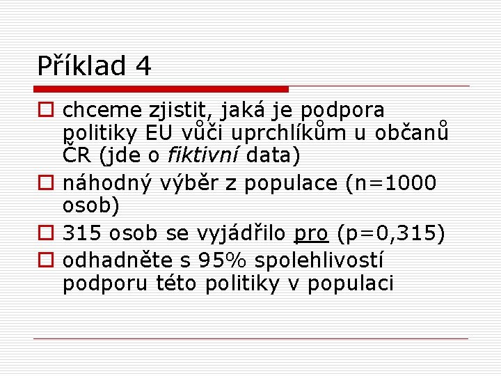 Příklad 4 o chceme zjistit, jaká je podpora politiky EU vůči uprchlíkům u občanů