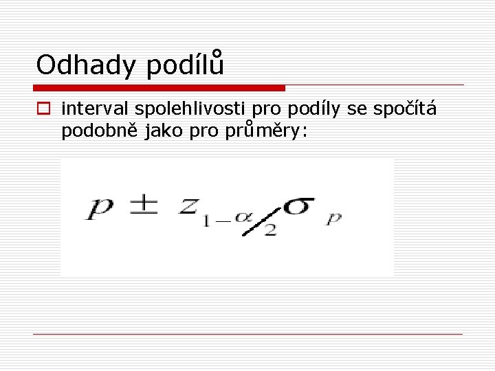 Odhady podílů o interval spolehlivosti pro podíly se spočítá podobně jako průměry: 