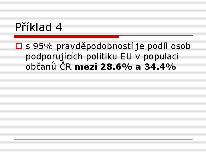 Příklad 4 o s 95% pravděpodobností je podíl osob podporujících politiku EU v populaci