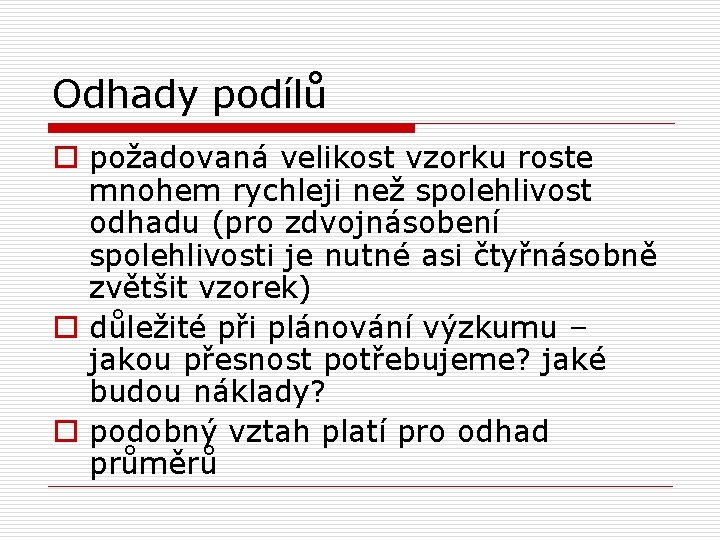 Odhady podílů o požadovaná velikost vzorku roste mnohem rychleji než spolehlivost odhadu (pro zdvojnásobení