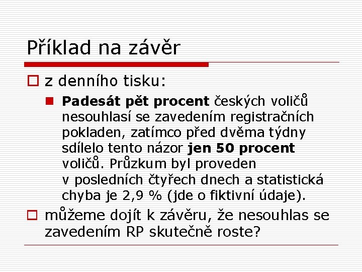 Příklad na závěr o z denního tisku: n Padesát pět procent českých voličů nesouhlasí