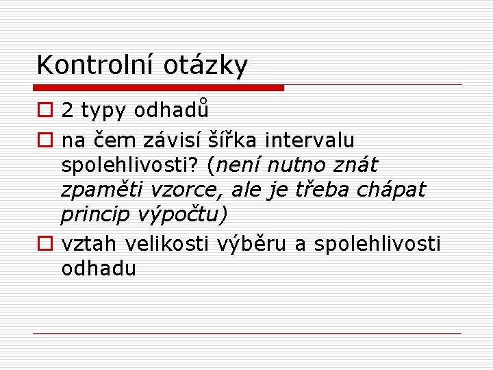 Kontrolní otázky o 2 typy odhadů o na čem závisí šířka intervalu spolehlivosti? (není