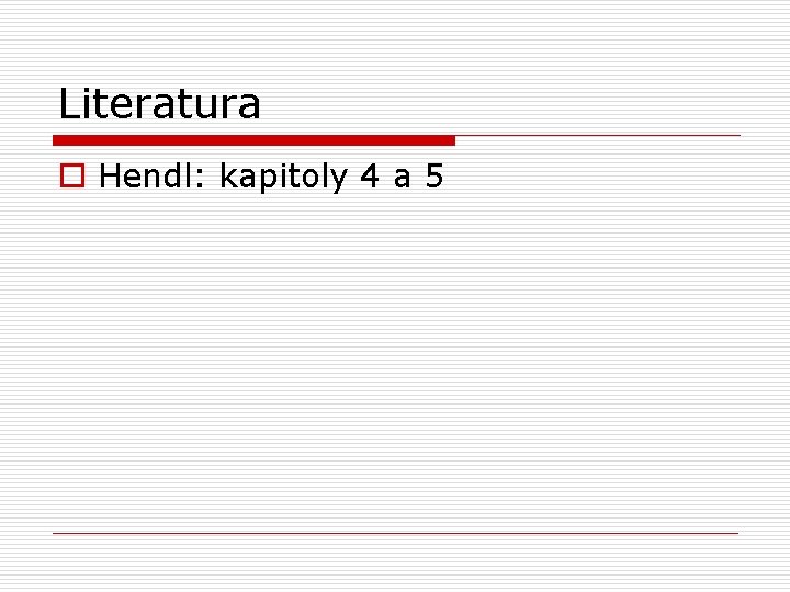 Literatura o Hendl: kapitoly 4 a 5 