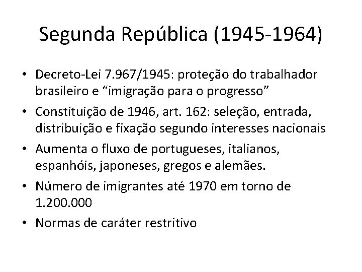 Segunda República (1945 -1964) • Decreto-Lei 7. 967/1945: proteção do trabalhador brasileiro e “imigração