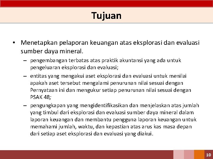 Tujuan • Menetapkan pelaporan keuangan atas eksplorasi dan evaluasi sumber daya mineral. – pengembangan