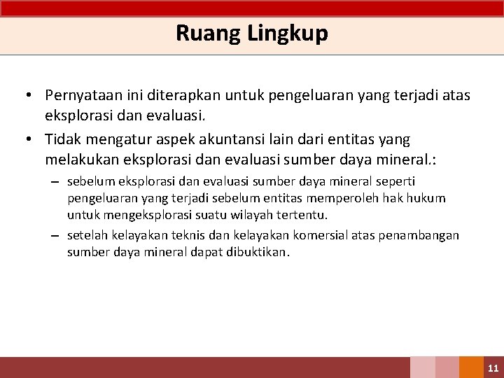 Ruang Lingkup • Pernyataan ini diterapkan untuk pengeluaran yang terjadi atas eksplorasi dan evaluasi.