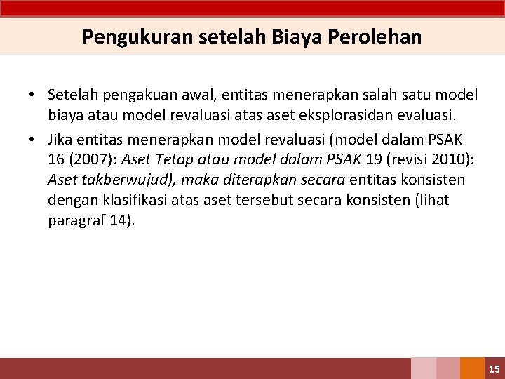 Pengukuran setelah Biaya Perolehan • Setelah pengakuan awal, entitas menerapkan salah satu model biaya