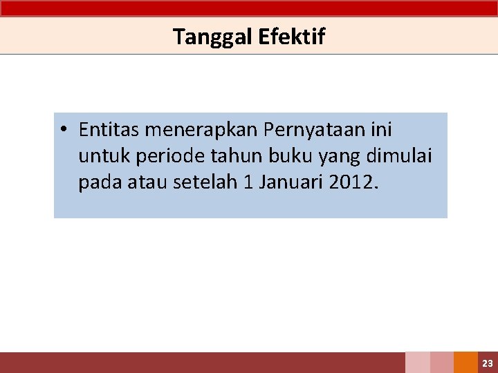 Tanggal Efektif • Entitas menerapkan Pernyataan ini untuk periode tahun buku yang dimulai pada