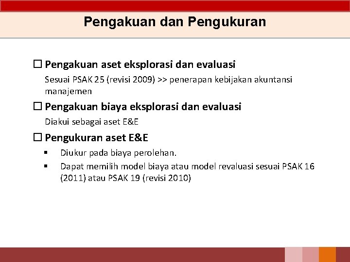 Pengakuan dan Pengukuran Pengakuan aset eksplorasi dan evaluasi Sesuai PSAK 25 (revisi 2009) >>