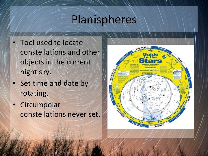 Planispheres • Tool used to locate constellations and other objects in the current night