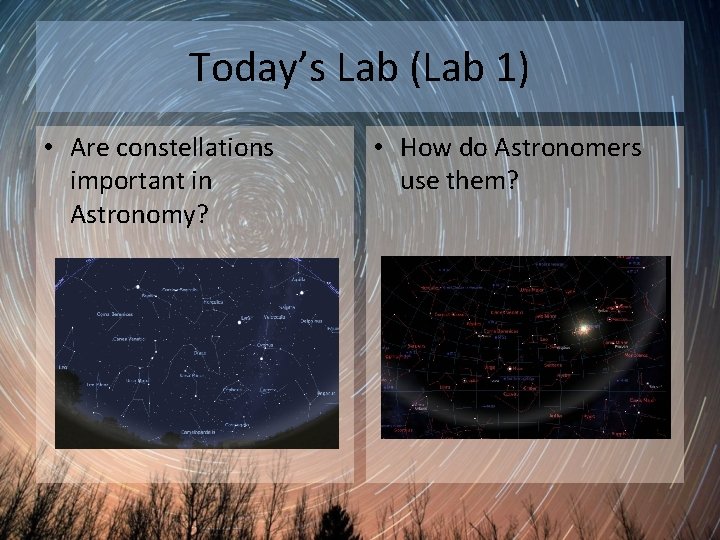 Today’s Lab (Lab 1) • Are constellations important in Astronomy? • How do Astronomers