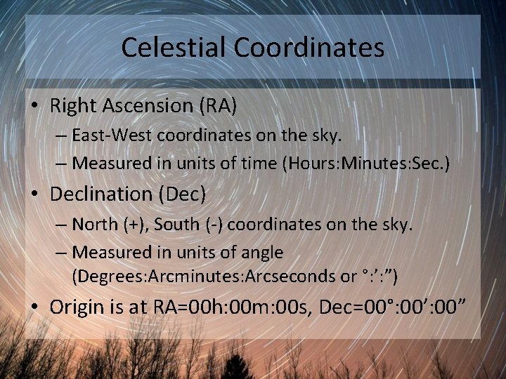 Celestial Coordinates • Right Ascension (RA) – East-West coordinates on the sky. – Measured