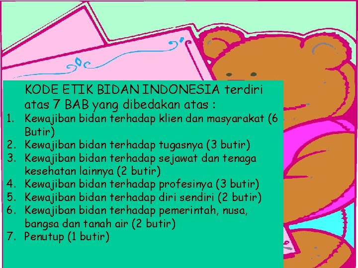 KODE ETIK BIDAN INDONESIA terdiri atas 7 BAB yang dibedakan atas : 1. Kewajiban
