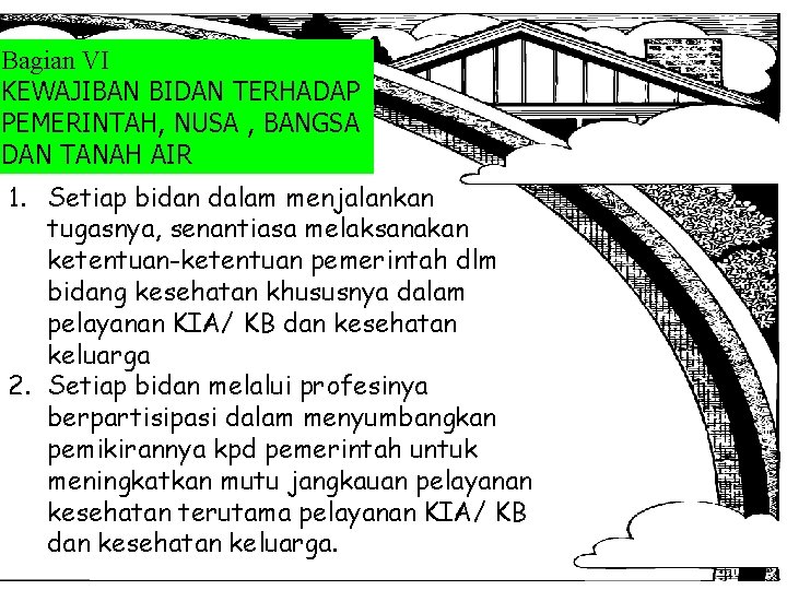 Bagian VI KEWAJIBAN BIDAN TERHADAP PEMERINTAH, NUSA , BANGSA DAN TANAH AIR 1. Setiap