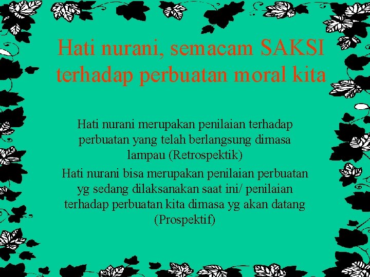 Hati nurani, semacam SAKSI terhadap perbuatan moral kita Hati nurani merupakan penilaian terhadap perbuatan