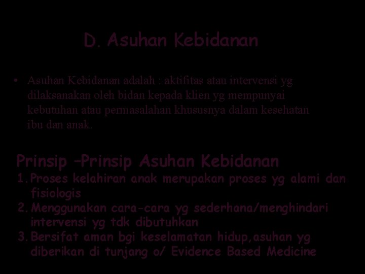 D. Asuhan Kebidanan • Asuhan Kebidanan adalah : aktifitas atau intervensi yg dilaksanakan oleh