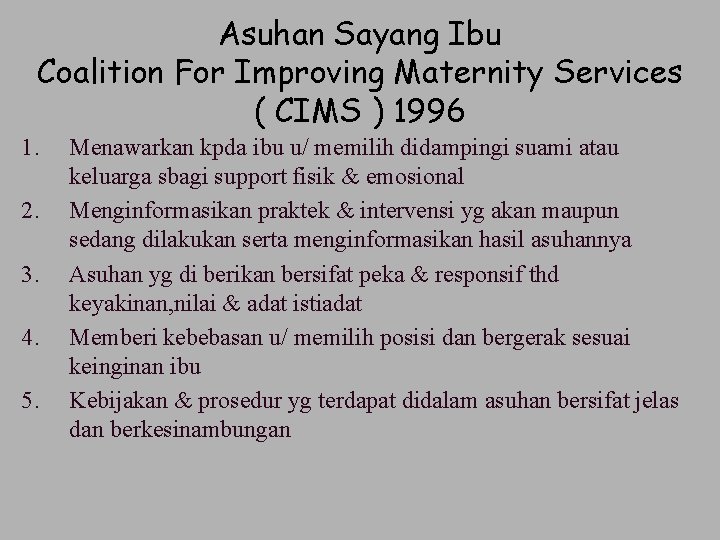 Asuhan Sayang Ibu Coalition For Improving Maternity Services ( CIMS ) 1996 1. 2.