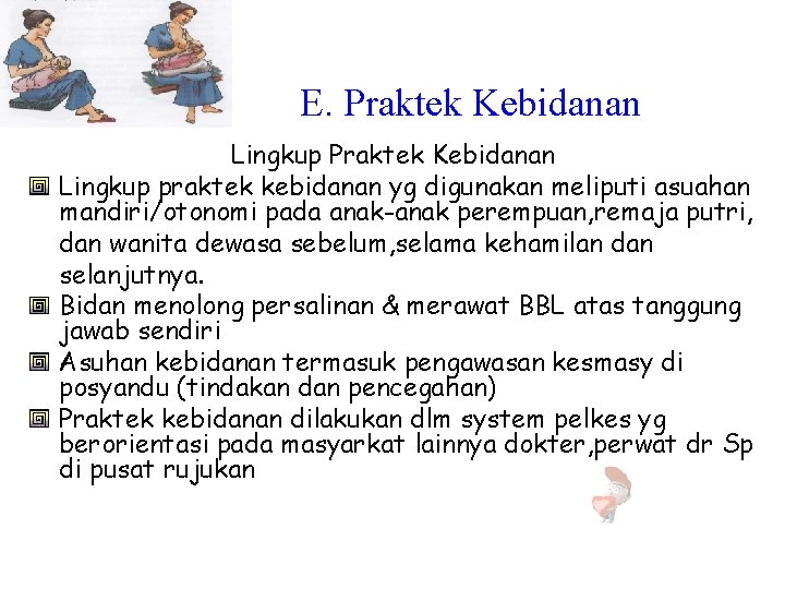 E. Praktek Kebidanan Lingkup praktek kebidanan yg digunakan meliputi asuahan mandiri/otonomi pada anak-anak perempuan,