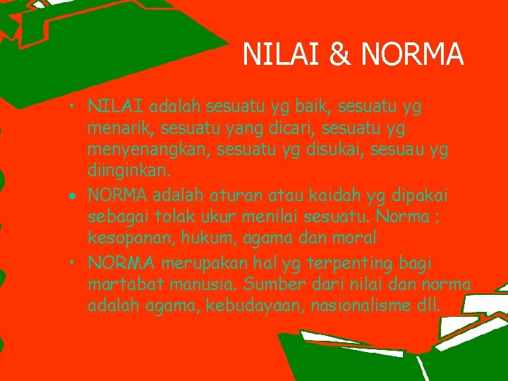 NILAI & NORMA • NILAI adalah sesuatu yg baik, sesuatu yg menarik, sesuatu yang