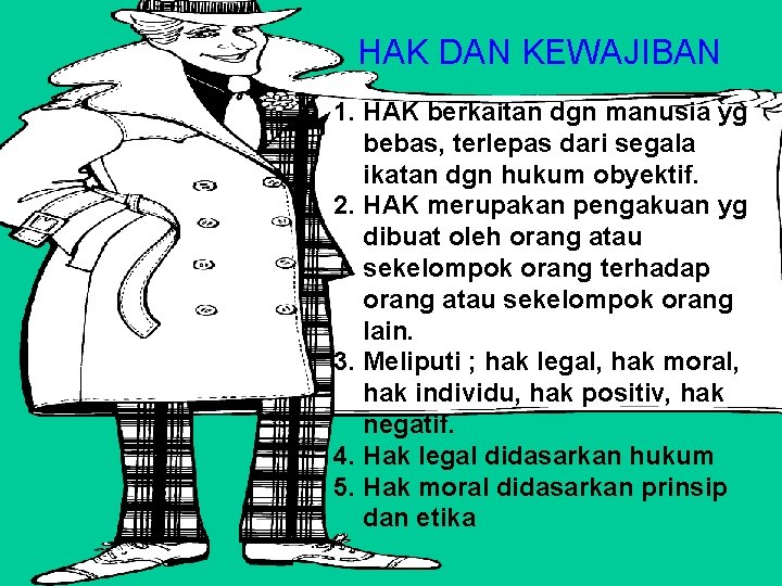 HAK DAN KEWAJIBAN 1. HAK berkaitan dgn manusia yg bebas, terlepas dari segala ikatan