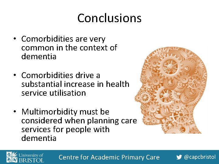 Conclusions • Comorbidities are very common in the context of dementia • Comorbidities drive