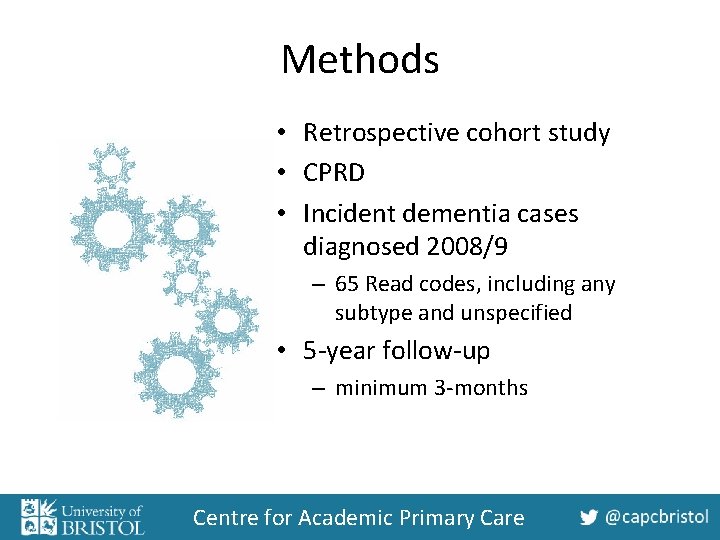 Methods • Retrospective cohort study • CPRD • Incident dementia cases diagnosed 2008/9 –