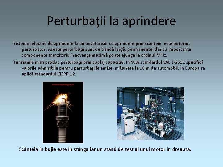 Perturbaţii la aprindere Sistemul electric de aprindere la un autoturism cu aprindere prin scânteie