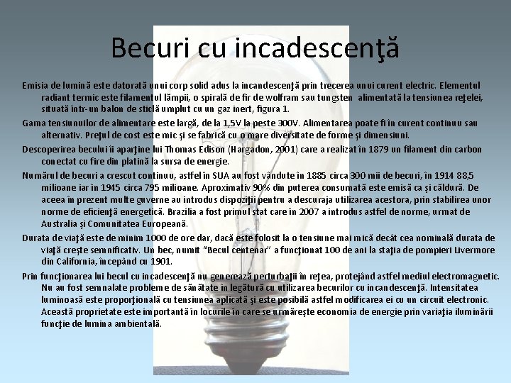 Becuri cu incadescenţă Emisia de lumină este datorată unui corp solid adus la incandescenţă