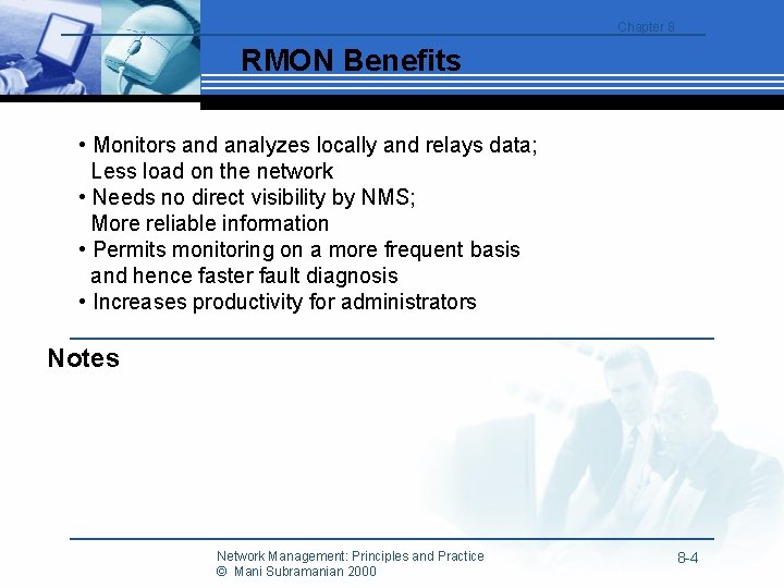 Chapter 8 RMON Benefits • Monitors and analyzes locally and relays data; Less load