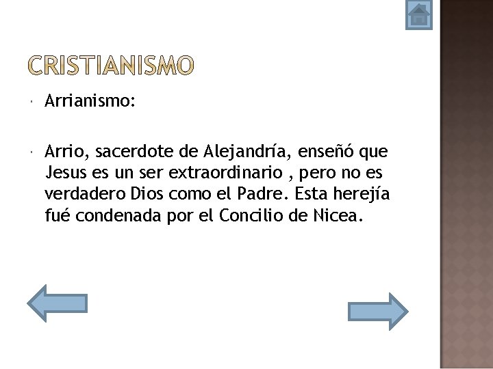  Arrianismo: Arrio, sacerdote de Alejandría, enseñó que Jesus es un ser extraordinario ,