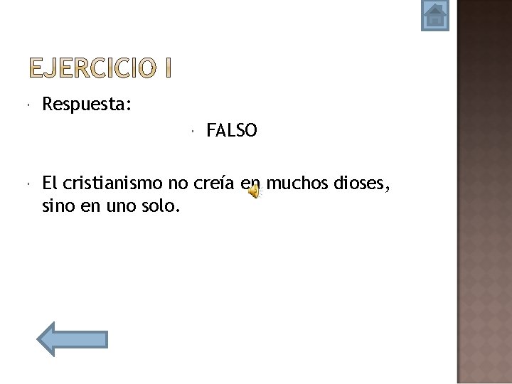  Respuesta: FALSO El cristianismo no creía en muchos dioses, sino en uno solo.