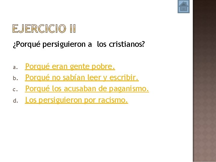 ¿Porqué persiguieron a los cristianos? a. b. c. d. Porqué eran gente pobre. Porqué