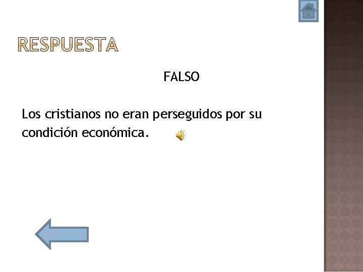 FALSO Los cristianos no eran perseguidos por su condición económica. 