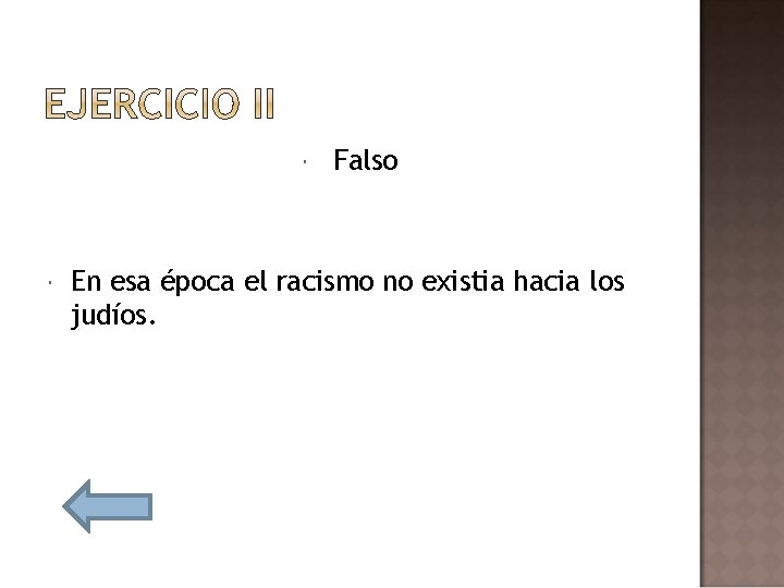  Falso En esa época el racismo no existia hacia los judíos. 