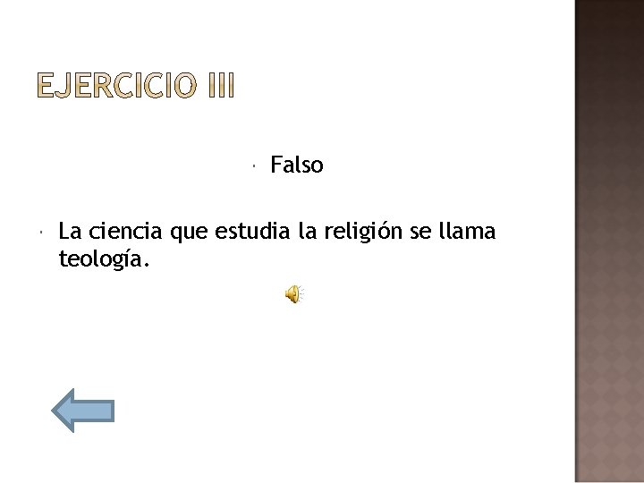  Falso La ciencia que estudia la religión se llama teología. 