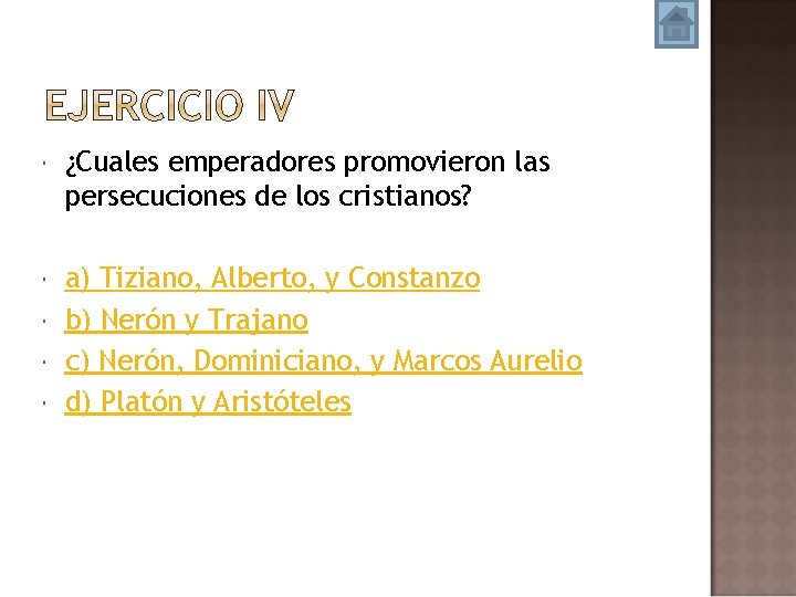  ¿Cuales emperadores promovieron las persecuciones de los cristianos? a) Tiziano, Alberto, y Constanzo