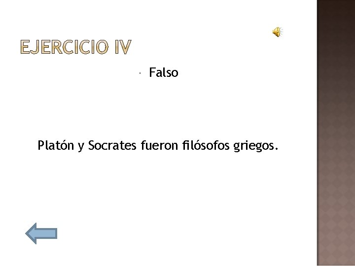  Falso Platón y Socrates fueron filósofos griegos. 