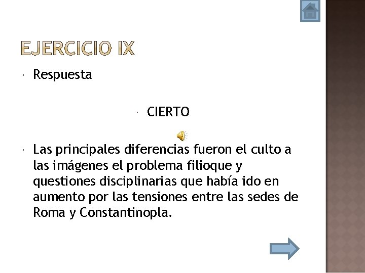  Respuesta CIERTO Las principales diferencias fueron el culto a las imágenes el problema