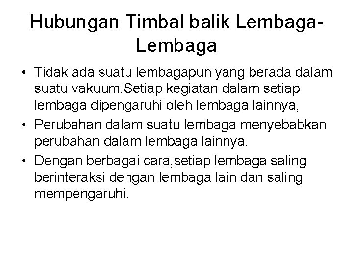 Hubungan Timbal balik Lembaga • Tidak ada suatu lembagapun yang berada dalam suatu vakuum.