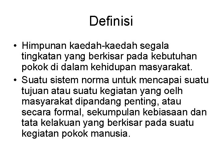 Definisi • Himpunan kaedah-kaedah segala tingkatan yang berkisar pada kebutuhan pokok di dalam kehidupan