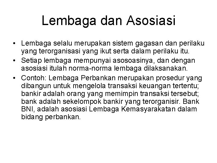 Lembaga dan Asosiasi • Lembaga selalu merupakan sistem gagasan dan perilaku yang terorganisasi yang