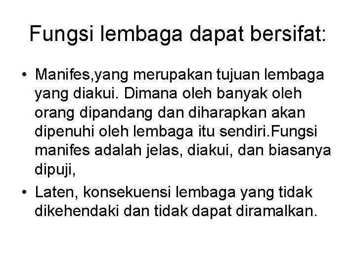 Fungsi lembaga dapat bersifat: • Manifes, yang merupakan tujuan lembaga yang diakui. Dimana oleh