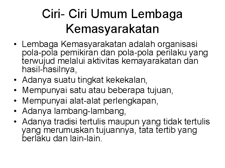 Ciri- Ciri Umum Lembaga Kemasyarakatan • Lembaga Kemasyarakatan adalah organisasi pola-pola pemikiran dan pola-pola