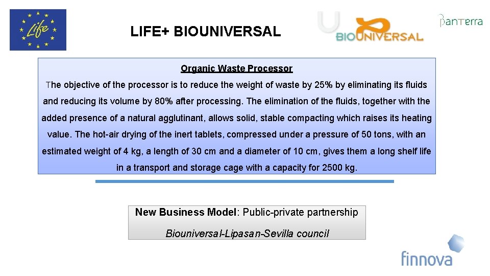 LIFE+ BIOUNIVERSAL Organic Waste Processor The objective of the processor is to reduce the