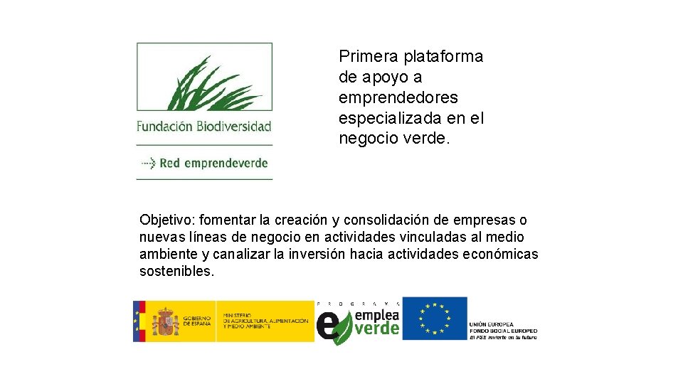 Primera plataforma de apoyo a emprendedores especializada en el negocio verde. Objetivo: fomentar la