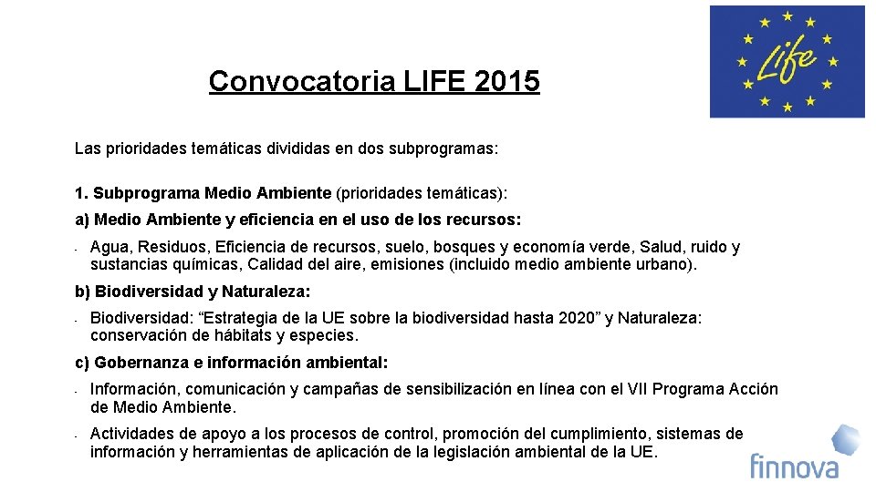 Convocatoria LIFE 2015 Las prioridades temáticas divididas en dos subprogramas: 1. Subprograma Medio Ambiente