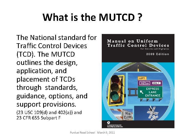 What is the MUTCD ? The National standard for Traffic Control Devices (TCD). The