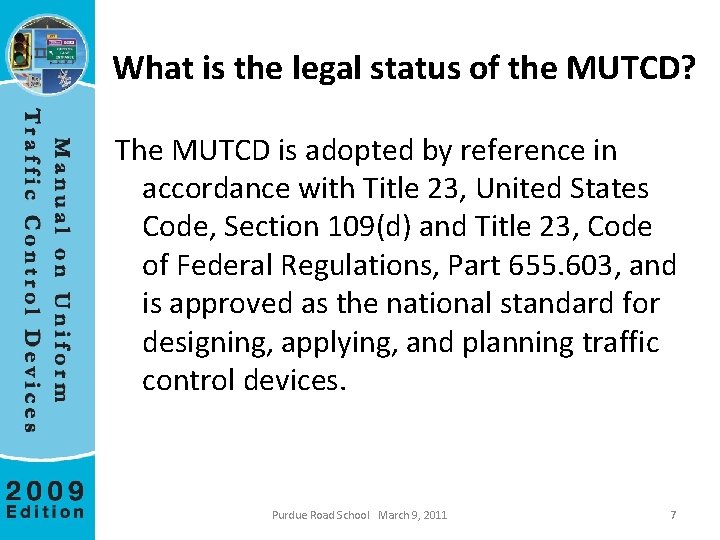 What is the legal status of the MUTCD? The MUTCD is adopted by reference